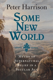 Buy Some New World : Myths Of Supernatural Belief In A Secular Age