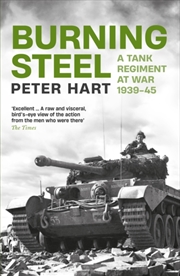 Buy Burning Steel : A Tank Regiment At War, 1939-45