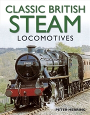 Buy Classic British Steam Locomotives: A Comprehensive Guide With Over 200 Photographs