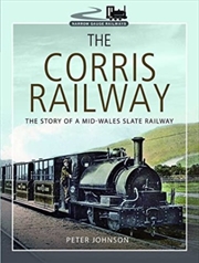 Buy The Corris Railway : The Story Of A Mid-Wales Slate Railway