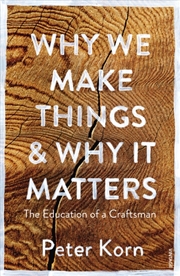 Buy Why We Make Things And Why It Matters : The Education Of A Craftsman