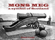 Buy Mons Meg : A Symbol Of Scotland