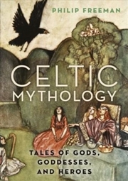Buy Celtic Mythology : Tales Of Gods, Goddesses, And Heroes