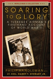 Buy Soaring To Glory : A Tuskegee Airman's Firsthand Account Of World War Ii