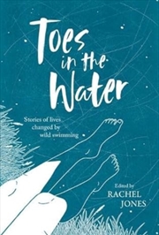 Buy Toes In The Water : Stories Of Lives Changed By Wild Swimming