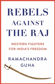 Buy Rebels Against The Raj : Western Fighters For India’S Freedom