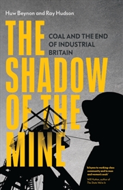 Buy The Shadow Of The Mine : Coal And The End Of Industrial Britain