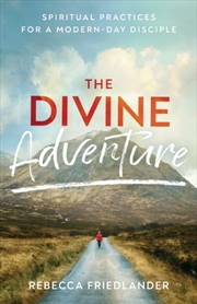 Buy The Divine Adventure – Spiritual Practices For A Modern–Day Disciple