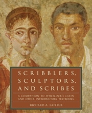 Buy Scribblers, Sculptors, And Scribes : A Companion To Wheelock's Latin And Other Introductory Textbook