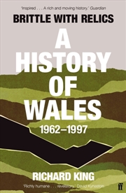 Buy Brittle With Relics : A History Of Wales, 1962–97 ('Oral History At Its Revelatory Best' David Kynas