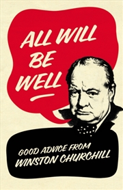 Buy All Will Be Well : Good Advice From Winston Churchill