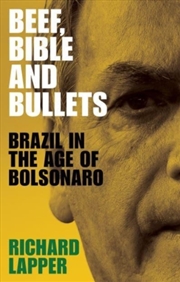 Buy Beef, Bible And Bullets : Brazil In The Age Of Bolsonaro