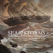 Buy Sea Of Storms : Shipwrecks Of Cornwall And The Isles Of Scilly