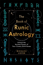 Buy The Book Of Runic Astrology : Unlock The Ancient Power Of Your Cosmic Birth Runes