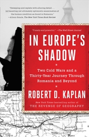 Buy In Europe's Shadow : Two Cold Wars And A Thirty-Year Journey Through Romania And Beyond