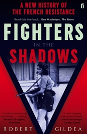 Buy Fighters In The Shadows : A New History Of The French Resistance