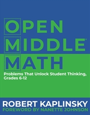Buy Open Middle Math : Problems That Unlock Student Thinking, 6-12