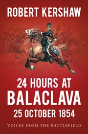 Buy 24 Hours At Balaclava: 25 October 1854 : Voices From The Battlefield