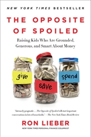 Buy The Opposite Of Spoiled : Raising Kids Who Are Grounded, Generous, And Smart About Money