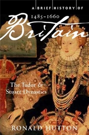 Buy A Brief History Of Britain 1485-1660 : The Tudor And Stuart Dynasties