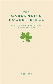 Buy The Gardener's Pocket Bible : Every Gardening Rule Of Thumb At Your Fingertips