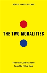 Buy The Two Moralities : Conservatives, Liberals, And The Roots Of Our Political Divide