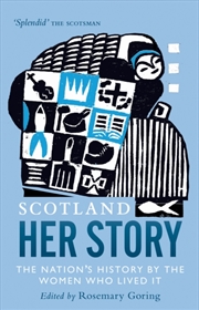 Buy Scotland: Her Story : The Nation’S History By The Women Who Lived It