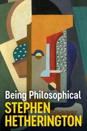 Buy Being Philosophical : An Introduction To Philosophy And Its Methods
