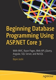 Buy Beginning Database Programming Using Asp.Net Core 3 : With Mvc, Razor Pages, Web Api, Jquery, Angula