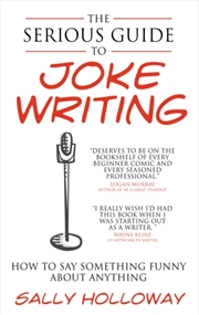Buy The Serious Guide To Joke Writing : How To Say Something Funny About Anything