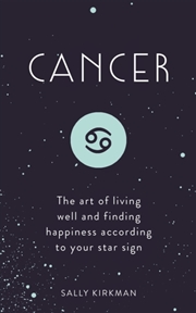 Buy Cancer : The Art Of Living Well And Finding Happiness According To Your Star Sign