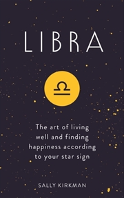 Buy Libra : The Art Of Living Well And Finding Happiness According To Your Star Sign