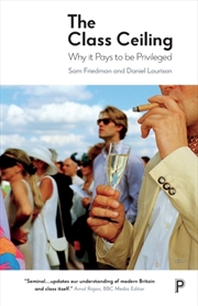 Buy The Class Ceiling : Why It Pays To Be Privileged