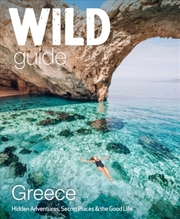 Buy Wild Guide Greece : Hidden Places, Great Adventures And The Good Life (Including The Mainland, Crete