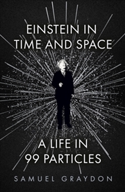 Buy Einstein In Time And Space : A Life In 99 Particles