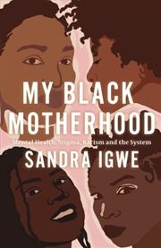 Buy My Black Motherhood : Mental Health, Stigma, Racism And The System