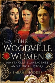 Buy The Woodville Women : 100 Years Of Plantagenet And Tudor History