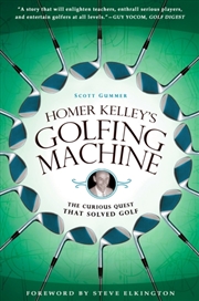 Buy Homer Kelley's Golfing Machine : The Curious Quest That Solved Golf