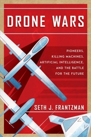 Buy Drone Wars : Pioneers, Killing Machines, Artificial Intelligence, And The Battle For The Future