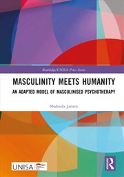 Buy Masculinity Meets Humanity : An Adapted Model Of Masculinised Psychotherapy