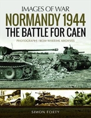 Buy Normandy 1944: The Battle For Caen : Rare Photographs From Wartime Archives