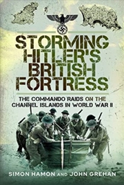 Buy Storming Hitler's British Fortress : The Commando Raids On The Channel Islands In World War Ii