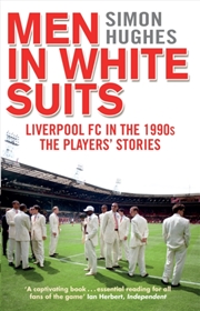 Buy Men In White Suits : Liverpool Fc In The 1990S - The Players' Stories