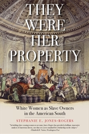 Buy They Were Her Property : White Women As Slave Owners In The American South