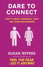 Buy Dare To Connect : How To Create Confidence, Trust And Loving Relationships