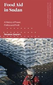 Buy Food Aid In Sudan : A History Of Power, Politics And Profit