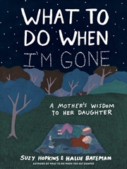 Buy What To Do When I'm Gone : A Mother's Wisdom To Her Daughter