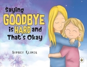 Buy Saying Goodbye Is Hard, And That's Okay
