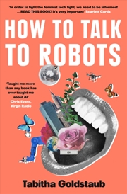 Buy How To Talk To Robots : A Girls’ Guide To A Future Dominated By Ai