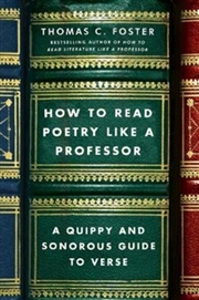 Buy How To Read Poetry Like A Professor : A Quippy And Sonorous Guide To Verse